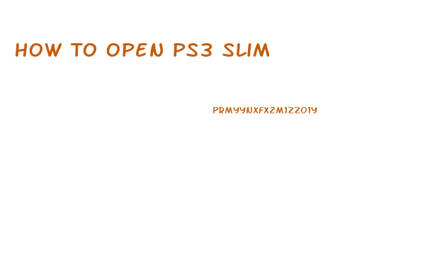 How To Open Ps3 Slim