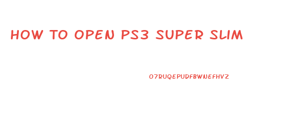 How To Open Ps3 Super Slim