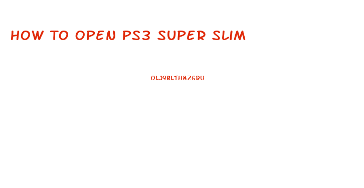 How To Open Ps3 Super Slim