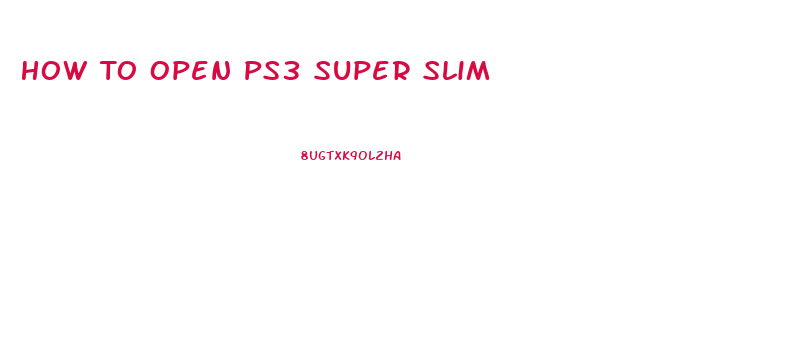 How To Open Ps3 Super Slim