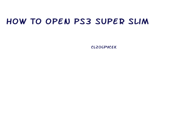 How To Open Ps3 Super Slim