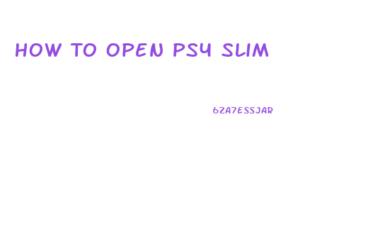 How To Open Ps4 Slim