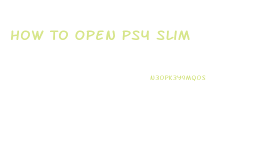 How To Open Ps4 Slim