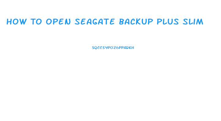 How To Open Seagate Backup Plus Slim