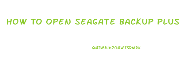 How To Open Seagate Backup Plus Slim