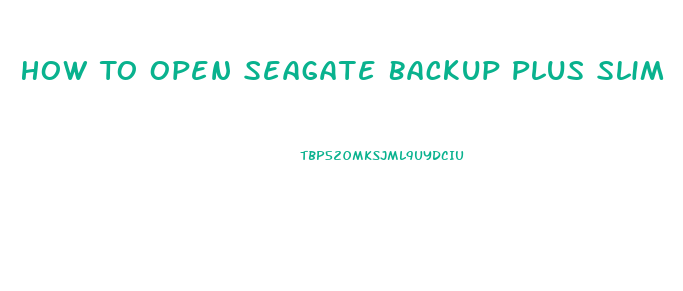 How To Open Seagate Backup Plus Slim