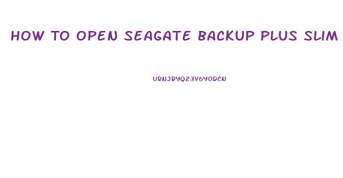 How To Open Seagate Backup Plus Slim