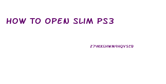 How To Open Slim Ps3