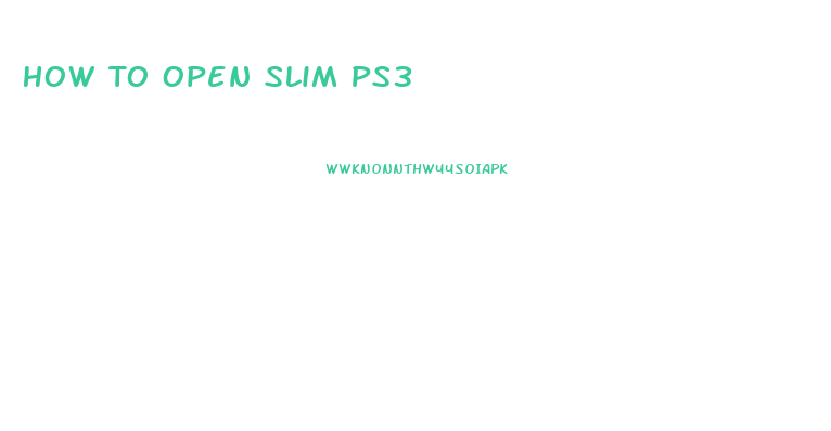 How To Open Slim Ps3