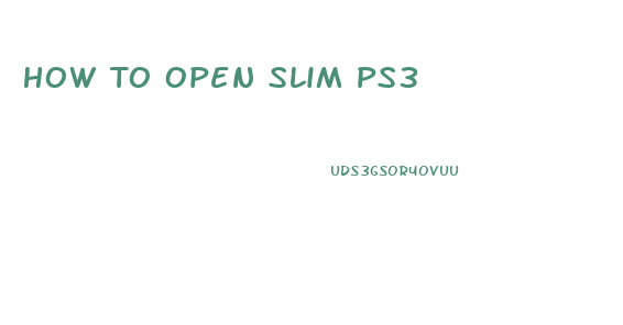 How To Open Slim Ps3