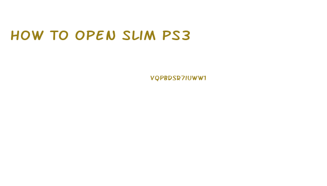 How To Open Slim Ps3
