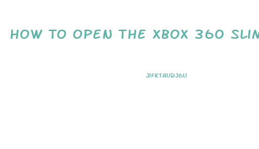 How To Open The Xbox 360 Slim