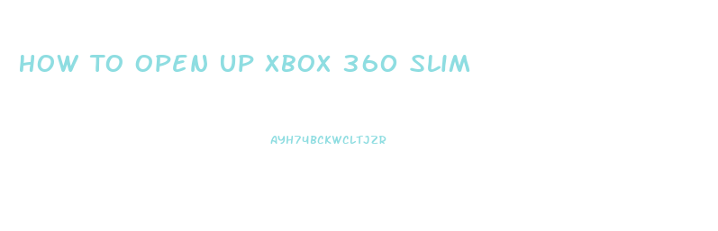 How To Open Up Xbox 360 Slim