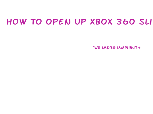 How To Open Up Xbox 360 Slim