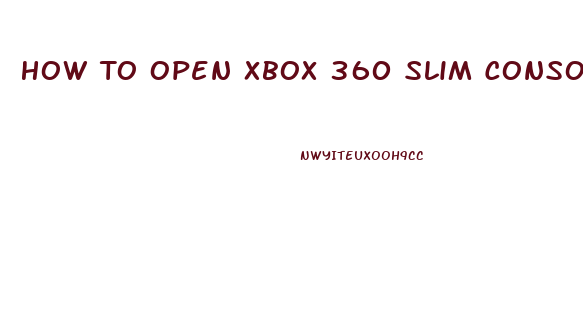 How To Open Xbox 360 Slim Console