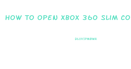 How To Open Xbox 360 Slim Console
