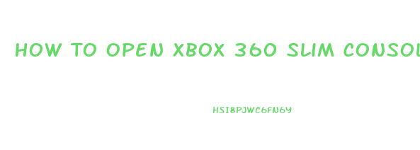 How To Open Xbox 360 Slim Console