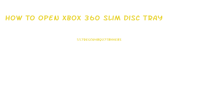 How To Open Xbox 360 Slim Disc Tray