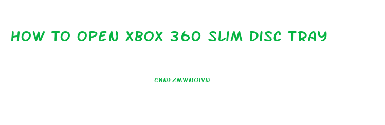 How To Open Xbox 360 Slim Disc Tray