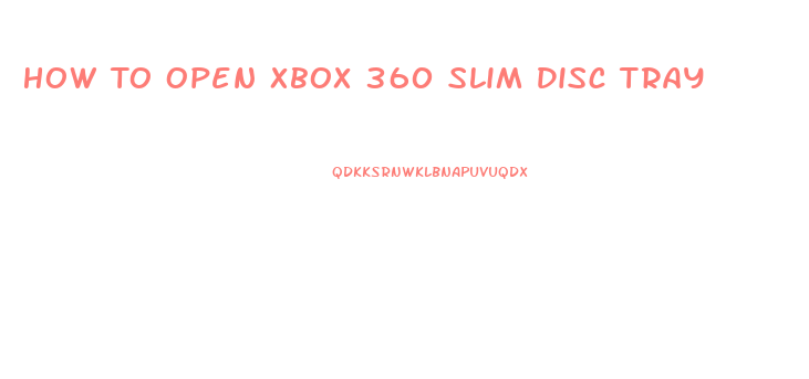 How To Open Xbox 360 Slim Disc Tray