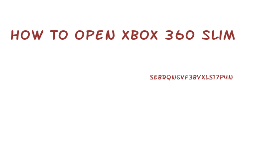 How To Open Xbox 360 Slim