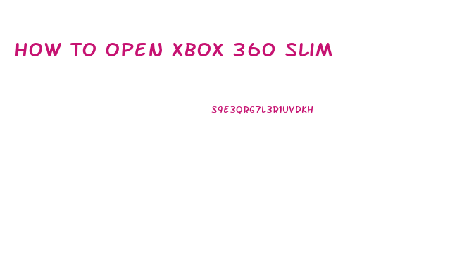 How To Open Xbox 360 Slim