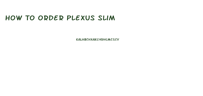 How To Order Plexus Slim