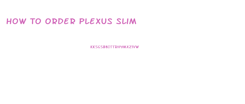 How To Order Plexus Slim