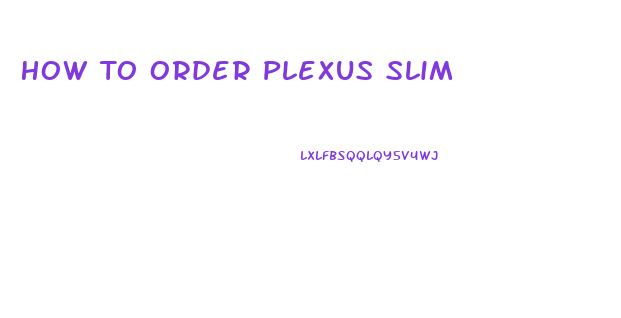 How To Order Plexus Slim