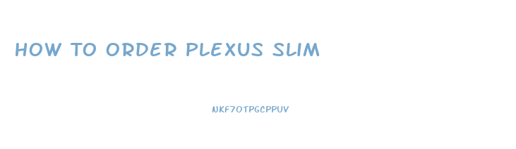 How To Order Plexus Slim