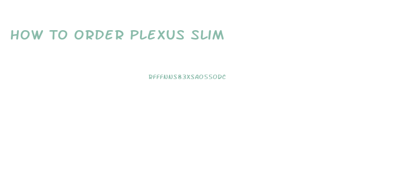 How To Order Plexus Slim