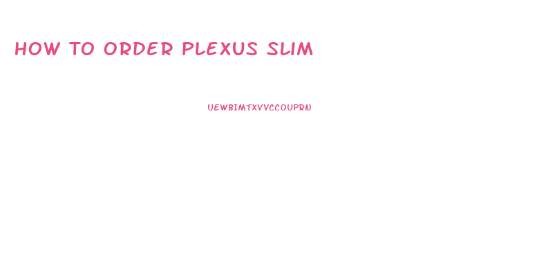 How To Order Plexus Slim