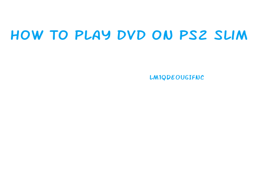 How To Play Dvd On Ps2 Slim