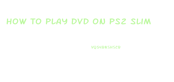 How To Play Dvd On Ps2 Slim