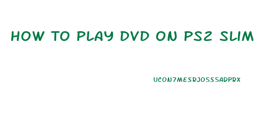 How To Play Dvd On Ps2 Slim