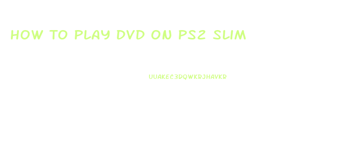 How To Play Dvd On Ps2 Slim