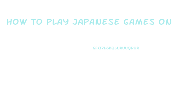 How To Play Japanese Games On Ps2 Slim