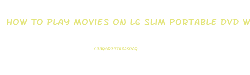 How To Play Movies On Lg Slim Portable Dvd Writer