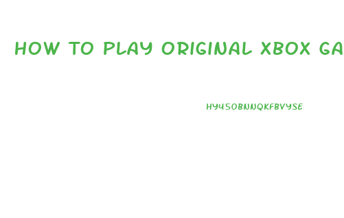 How To Play Original Xbox Games On Xbox 360 Slim