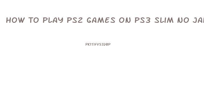 How To Play Ps2 Games On Ps3 Slim No Jailbreak