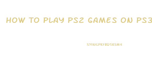 How To Play Ps2 Games On Ps3 Super Slim