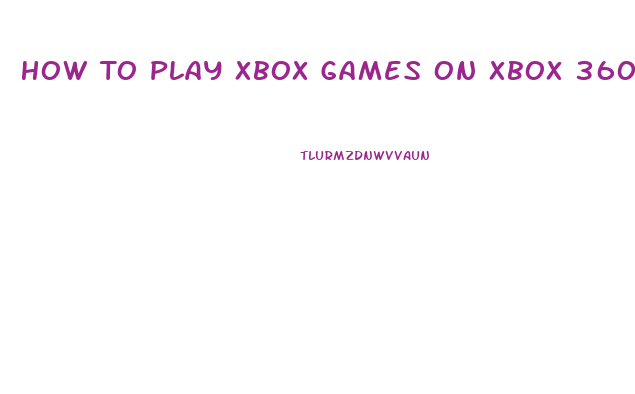 How To Play Xbox Games On Xbox 360 Slim