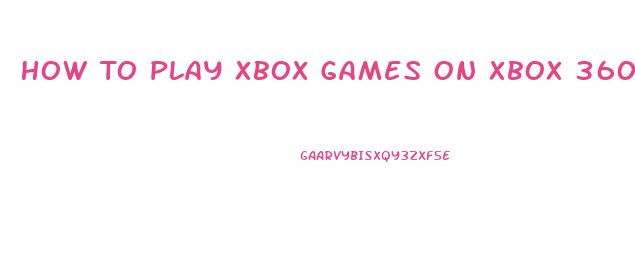 How To Play Xbox Games On Xbox 360 Slim