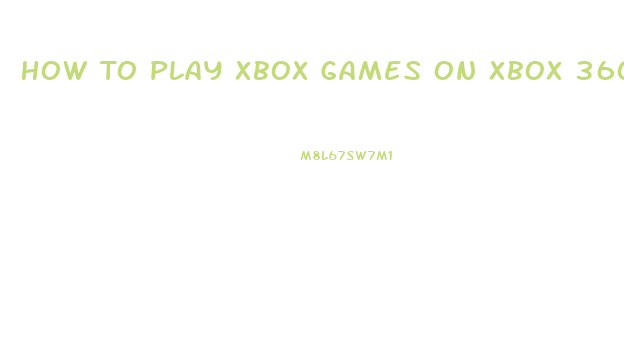 How To Play Xbox Games On Xbox 360 Slim