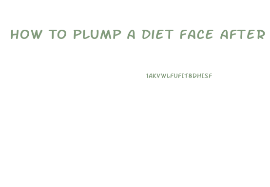 How To Plump A Diet Face After Weight Loss