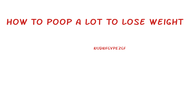 How To Poop A Lot To Lose Weight