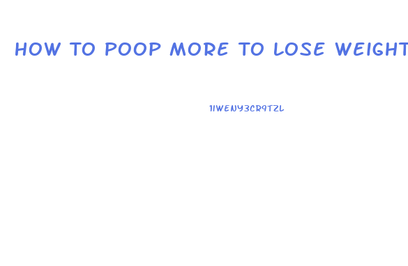 How To Poop More To Lose Weight