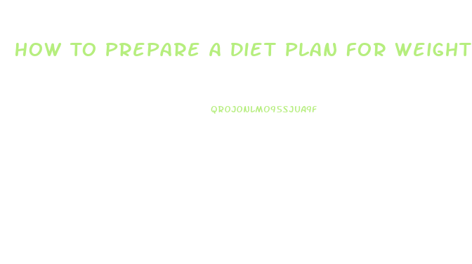 How To Prepare A Diet Plan For Weight Loss