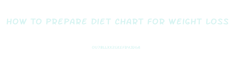 How To Prepare Diet Chart For Weight Loss