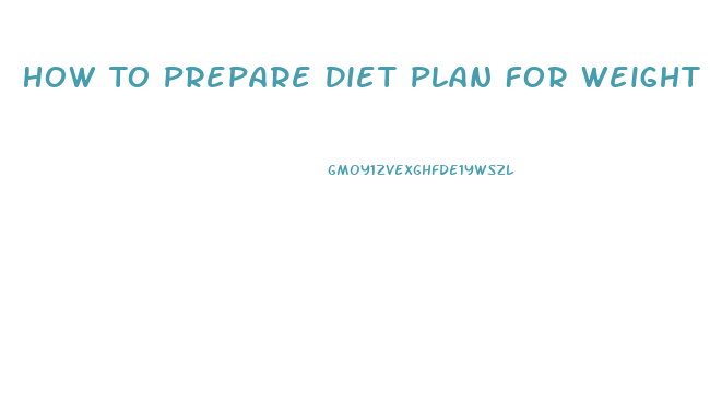 How To Prepare Diet Plan For Weight Loss